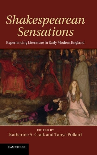 Shakespearean Sensations Experiencing Literature in Early Modern England
