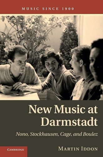New Music at Darmstadt Nono, Stockhausen, Cage, and Boulez
