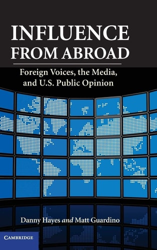 Influence from Abroad Foreign Voices, the Media, and U.S. Public Opinion