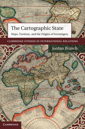 The Cartographic State Maps, Territory, and the Origins of Sovereignty