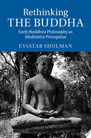 Rethinking the Buddha Early Buddhist Philosophy as Meditative Perception