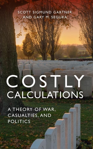 Costly Calculations A Theory of War, Casualties, and Politics