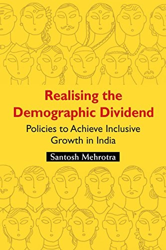 Realising the Demographic Dividend Policies to Achieve Inclusive Growth in India
