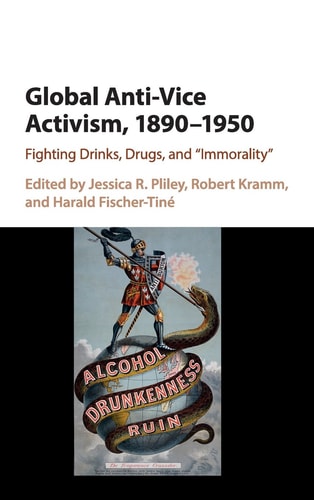 Global Anti-Vice Activism, 1890-1950 Fighting Drinks, Drugs, and 'Immorality'