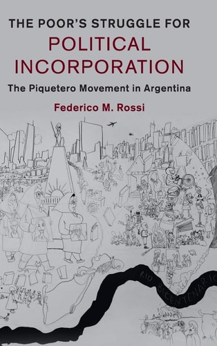 The Poor's Struggle for Political Incorporation The Piquetero Movement in Argentina