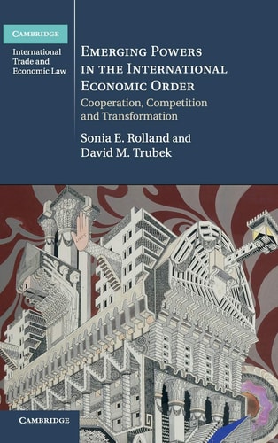 Emerging Powers in the International Economic Order Cooperation, Competition and Transformation