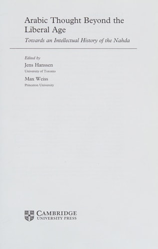 Arabic Thought beyond the Liberal Age Towards an Intellectual History of the Nahda