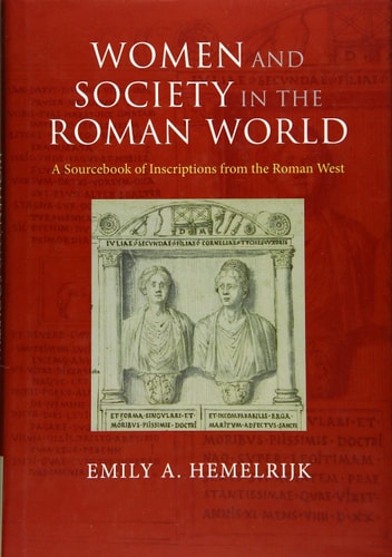 Women and Society in the Roman World A Sourcebook of Inscriptions from the Roman West