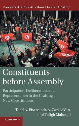 Constituents Before Assembly Participation, Deliberation, and Representation in the Crafting of New Constitutions
