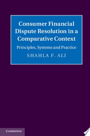 Consumer Financial Dispute Resolution in a Comparative Context Principles, Systems and Practice