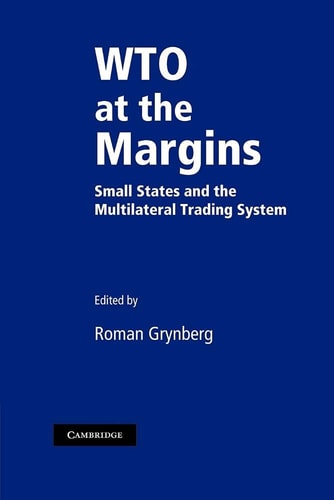 WTO at the Margins Small States and the Multilateral Trading System