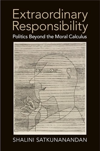 Extraordinary Responsibility Politics beyond the Moral Calculus
