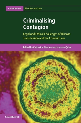 Criminalising Contagion Legal and Ethical Challenges of Disease Transmission and the Criminal Law