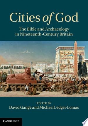 Cities of God The Bible and Archaeology in Nineteenth-Century Britain