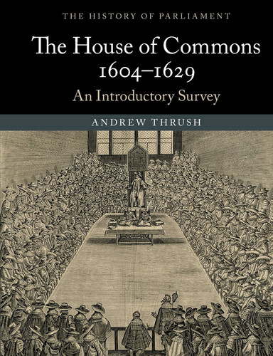 The House of Commons 1604-1629 An Introductory Survey