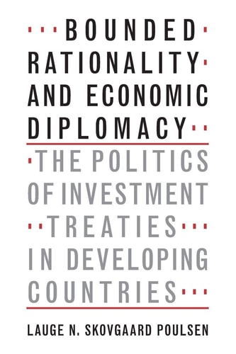 Bounded Rationality and Economic Diplomacy The Politics of Investment Treaties in Developing Countries