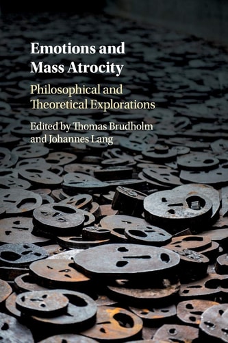 Emotions and Mass Atrocity Philosophical and Theoretical Explorations