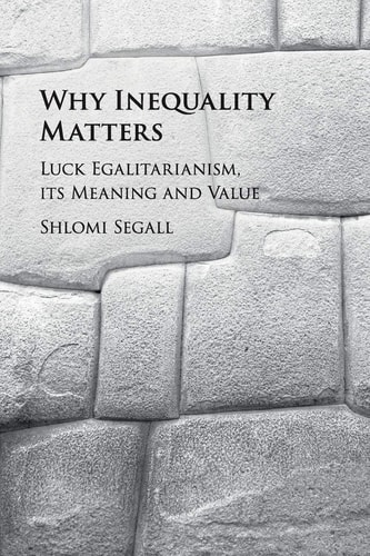Why Inequality Matters Luck Egalitarianism, its Meaning and Value