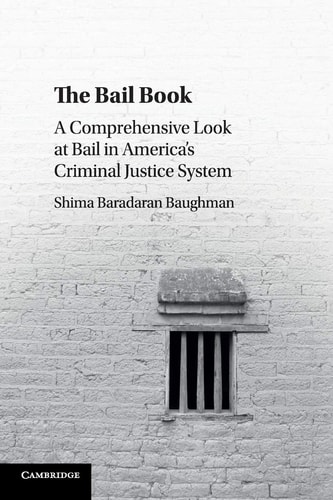 The Bail Book A Comprehensive Look at Bail in America's Criminal Justice System