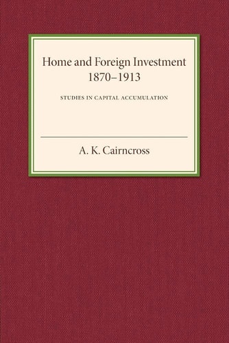 Home and Foreign Investment, 1870–1913