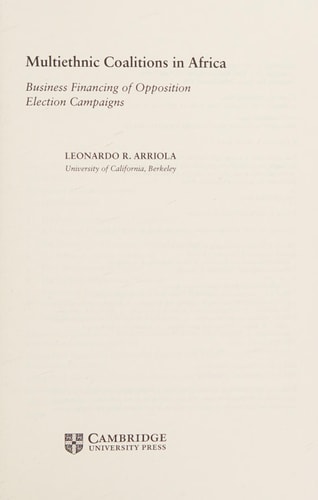 Multi-Ethnic Coalitions in Africa Business Financing of Opposition Election Campaigns
