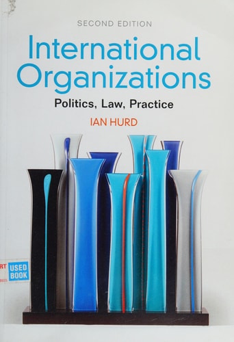 International Organizations Politics, Law, Practice
