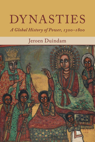 Dynasties A Global History of Power, 1300-1800