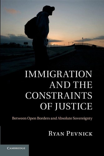 Immigration and the Constraints of Justice Between Open Borders and Absolute Sovereignty