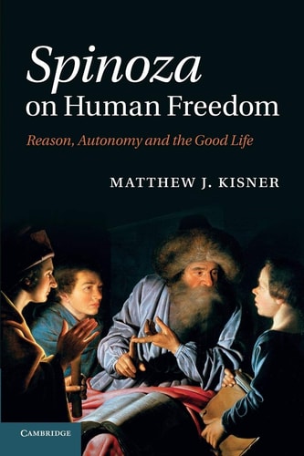 Spinoza on Human Freedom Reason, Autonomy and the Good Life