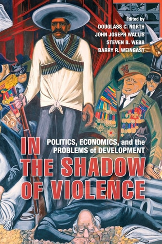 In the Shadow of Violence Politics, Economics, and the Problems of Development