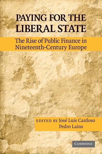 Paying for the Liberal State The Rise of Public Finance in Nineteenth-Century Europe