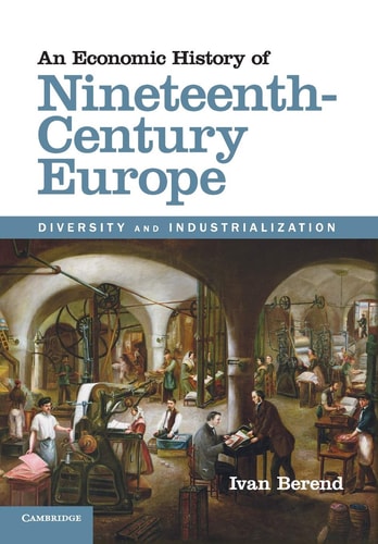 An Economic History of Nineteenth-Century Europe Diversity and Industrialization