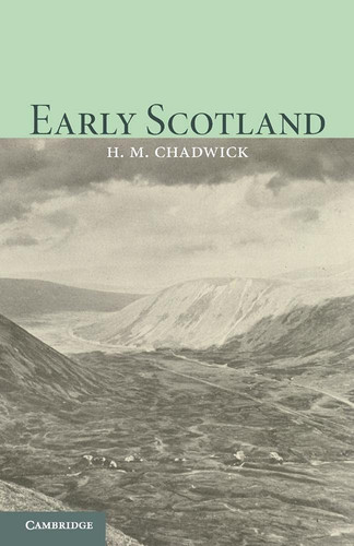 Early Scotland The Picts, the Scots and the Welsh of Southern Scotland