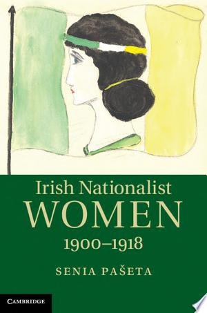 Irish Nationalist Women, 1900–1918