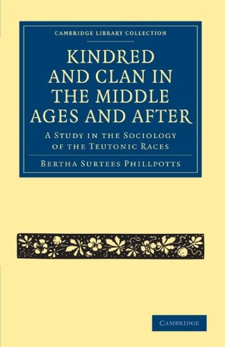 Kindred and Clan in the Middle Ages and After A Study in the Sociology of the Teutonic Races