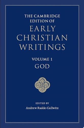 The Cambridge Edition of Early Christian Writings: Volume 1, God