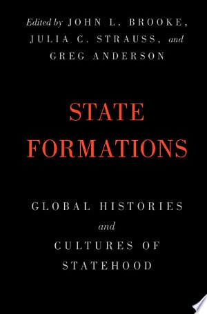 State Formations Global Histories and Cultures of Statehood