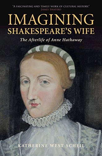 Imagining Shakespeare's Wife The Afterlife of Anne Hathaway