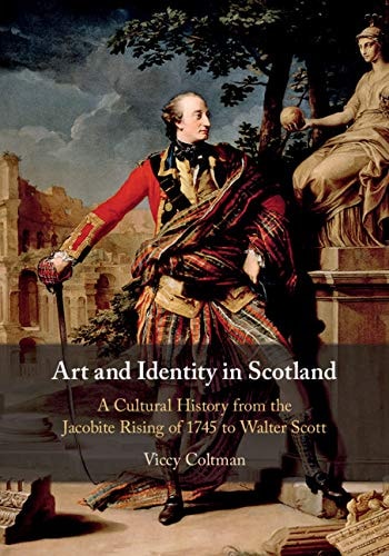 Art and Identity in Scotland A Cultural History from the Jacobite Rising of 1745 to Walter Scott