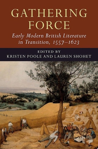 Gathering Force: Early Modern British Literature in Transition, 1557–1623: Volume 1
