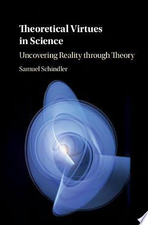 Theoretical Virtues in Science Uncovering Reality through Theory