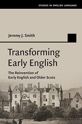 Transforming Early English The Reinvention of Early English and Older Scots