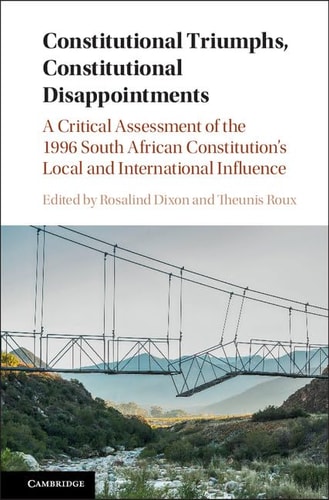 Constitutional Triumphs, Constitutional Disappointments A Critical Assessment of the 1996 South African Constitution's Local and International Influence