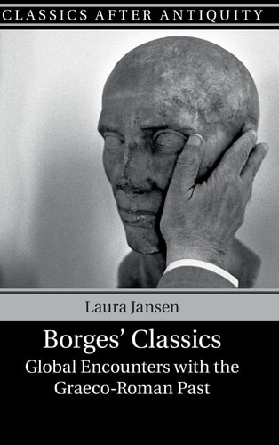 Borges' Classics Global Encounters with the Graeco-Roman Past