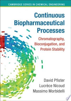 Continuous Biopharmaceutical Processes Chromatography, Bioconjugation, and Protein Stability