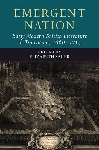 Emergent Nation: Early Modern British Literature in Transition, 1660-1714: Volume 3
