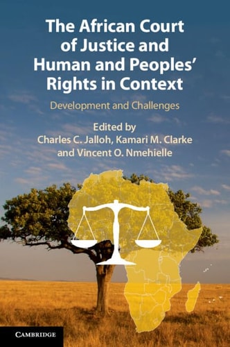 The African Court of Justice and Human and Peoples' Rights in Context Development and Challenges