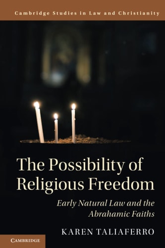 The Possibility of Religious Freedom Early Natural Law and the Abrahamic Faiths