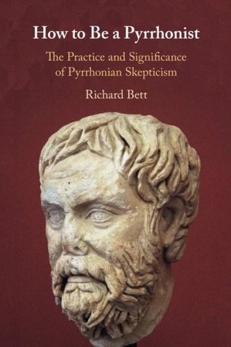 How to Be a Pyrrhonist The Practice and Significance of Pyrrhonian Skepticism
