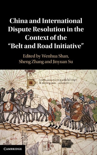 China and International Dispute Resolution in the Context of the 'Belt and Road Initiative'